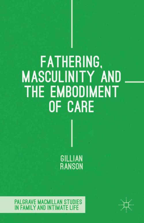Cover of the book Fathering, Masculinity and the Embodiment of Care by Gillian Ranson, Palgrave Macmillan UK