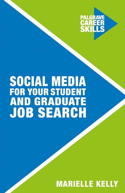 Cover of the book Social Media for Your Student and Graduate Job Search by Marielle Kelly, Macmillan Education UK