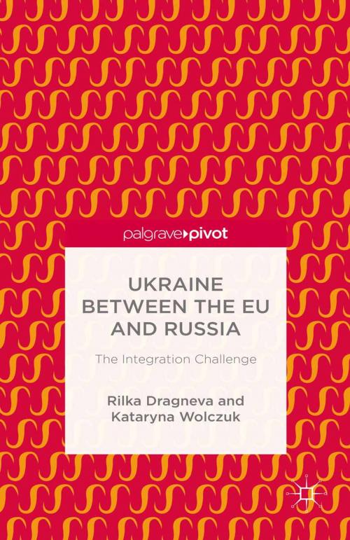 Cover of the book Ukraine Between the EU and Russia: The Integration Challenge by R. Dragneva-Lewers, K. Wolczuk, Palgrave Macmillan UK