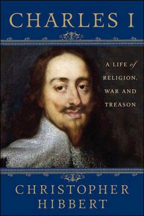 Cover of the book Charles I: A Life of Religion, War and Treason by Christopher Hibbert, St. Martin's Press