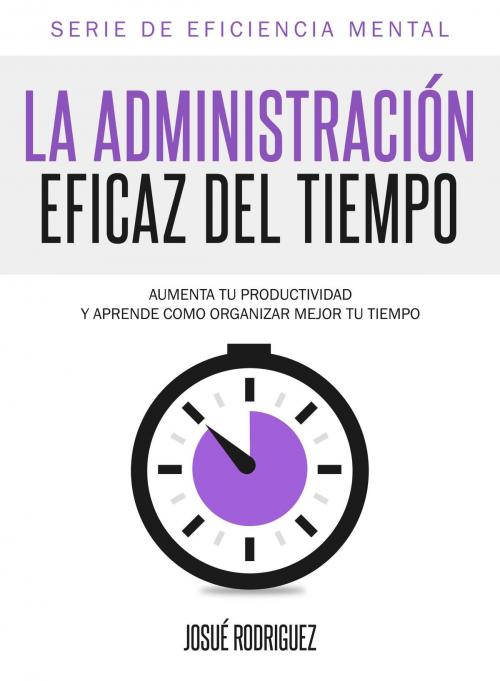 Cover of the book La Administración Eficaz del Tiempo by Josué Rodríguez, Editorial Imagen