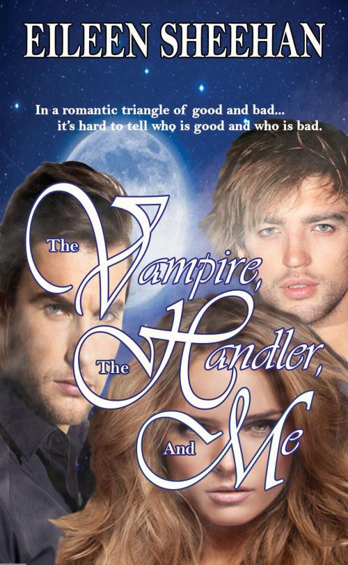 Cover of the book The Vampire, The Handler, and Me by Eileen Sheehan, Earth Wise Books