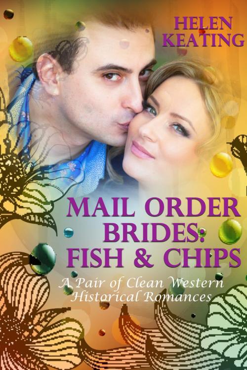 Cover of the book Mail Order Brides: Fish & Chips (A Pair of Clean Western Historical Romances) by Helen Keating, Lisa Castillo-Vargas