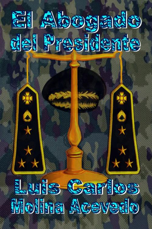 Cover of the book El Abogado del Presidente by Luis Carlos Molina Acevedo, Luis Carlos Molina Acevedo