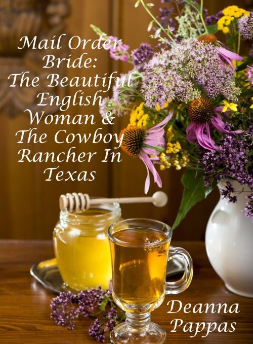 Cover of the book Mail Order Bride: The Beautiful English Woman & The Cowboy Rancher In Texas by Deanna Pappas, Lisa Castillo-Vargas