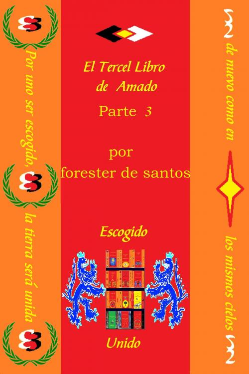 Cover of the book El Tercer Libro de Amado Parte 3 by Forester de Santos, Forester de Santos