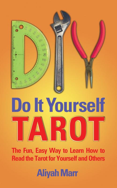 Cover of the book Do it Yourself Tarot; The Instant, Easy way to Learn How to Read the Tarot for Yourself and Others by Aliyah Marr, Aliyah Marr