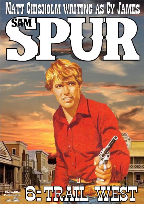 Cover of the book Sam Spur 6: Trail West by Matt Chisholm, Piccadilly Publishing