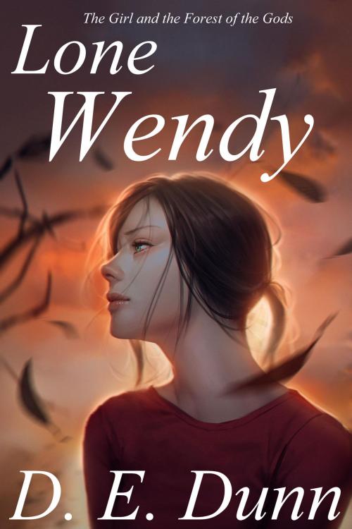 Cover of the book Lone Wendy: The Girl and the Forest of the Gods by D E Dunn, D E Dunn