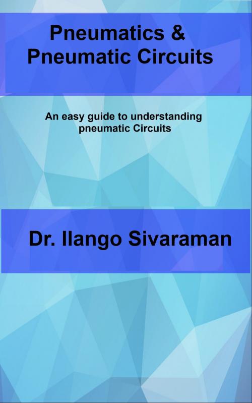 Cover of the book Pneumatics and Pneumatic Circuits by Dr.Ilango Sivaraman, Dr.Ilango Sivaraman