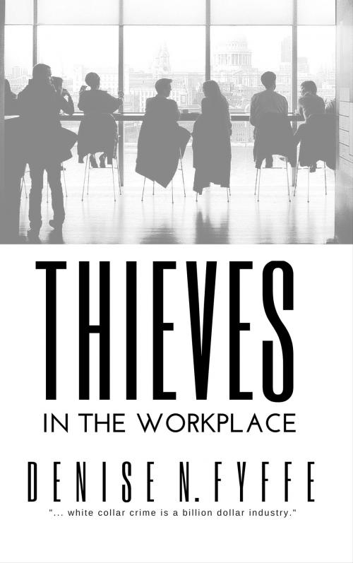 Cover of the book Thieves in the Workplace by Denise N. Fyffe, Denise N. Fyffe