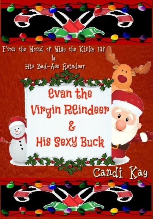 Cover of the book Evan the Virgin Reindeer & His Sexy Buck (Willy the Kinky Elf & His Bad-Ass Reindeer, #2) by Candi Kay, Candi Kay