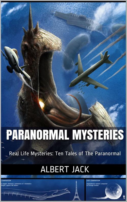Cover of the book Paranormal Mysteries: Real Life Mysteries: Ten Tales of The Paranormal by Albert Jack, Albert Jack