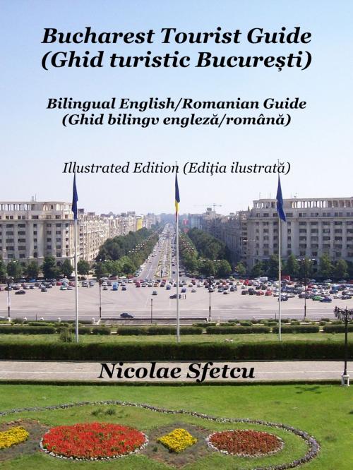 Cover of the book Bucharest Tourist Guide (Ghid turistic București) - Illustrated Edition (Ediția ilustrată) by Nicolae Sfetcu, Nicolae Sfetcu