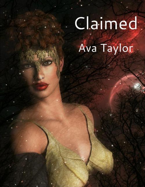 Cover of the book Claimed by Ava Taylor, Ava Taylor