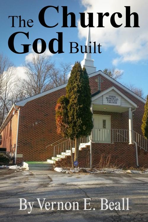 Cover of the book The Church God Built by Vernon E. Beall, Vernon E. Beall