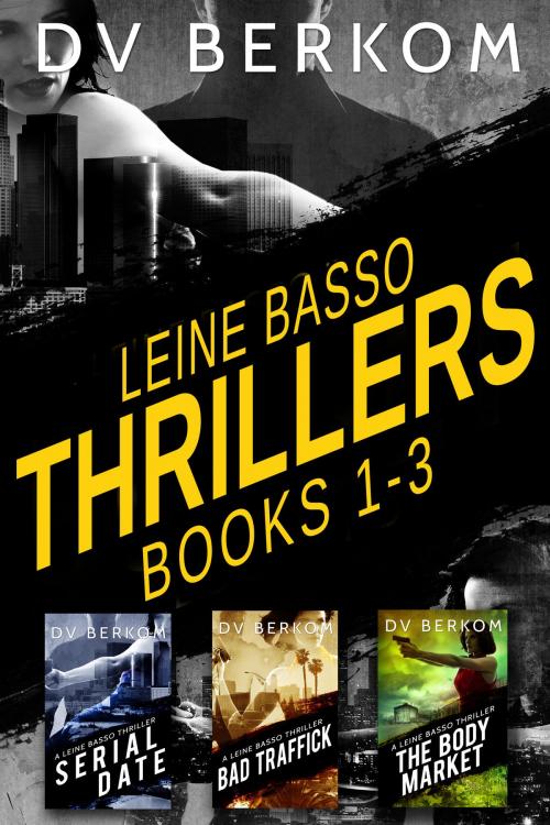 Cover of the book Leine Basso Thrillers (Books 1-3) by D.V. Berkom, D.V. Berkom