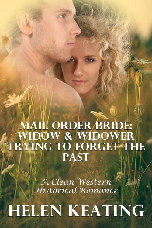 Cover of the book Mail Order Bride: Widow & Widower Trying To Forget The Past (A Clean Western Historical Romance) by Helen Keating, Lisa Castillo-Vargas