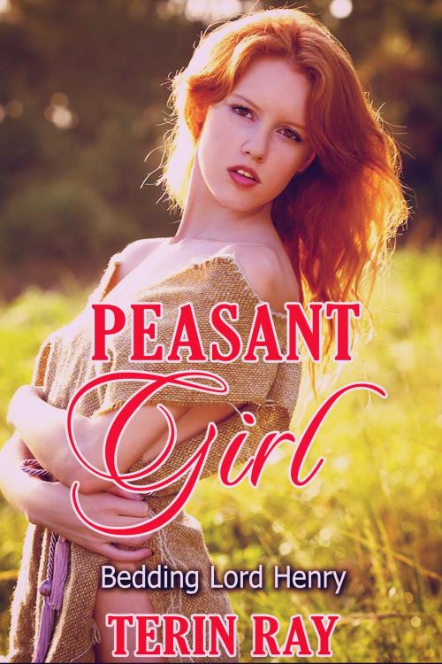 Cover of the book Peasant Girl: Bedding Lord Henry by Terin Ray, Terin Ray