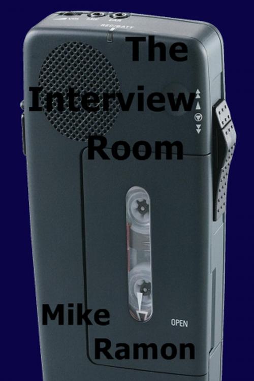 Cover of the book The Interview Room by Mike Ramon, Mike Ramon