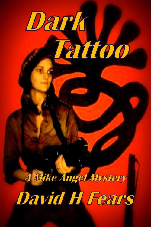 Cover of the book Dark Tattoo: A Mike Angel Mystery by David H Fears, David H Fears