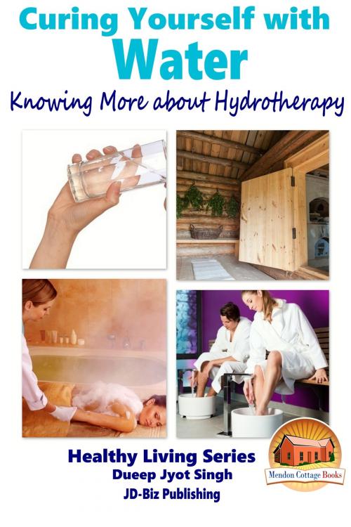 Cover of the book Curing Yourself with Water: Knowing More about Hydrotherapy by Dueep Jyot Singh, Mendon Cottage Books