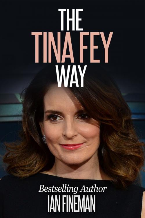 Cover of the book The Tina Fey Way by Ian Fineman, Sports Entertainment Publishing