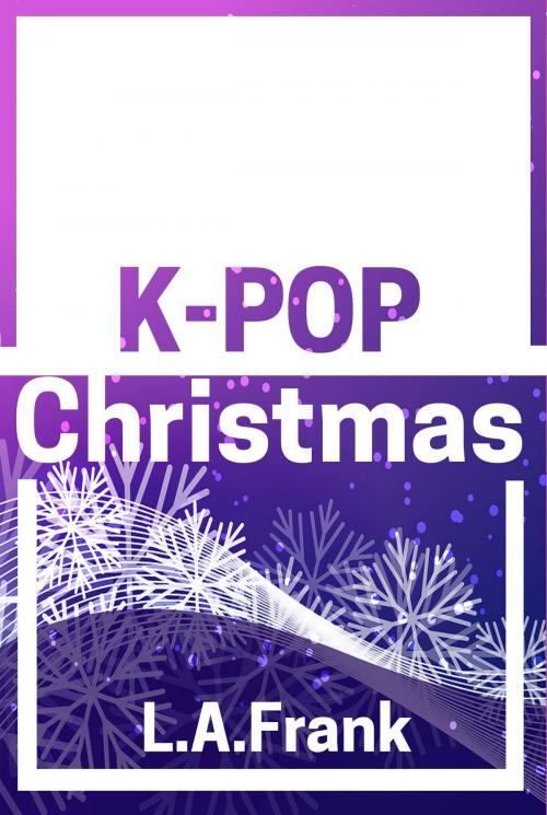 Cover of the book K-Pop Christmas by L.A. Frank, L.A. Frank