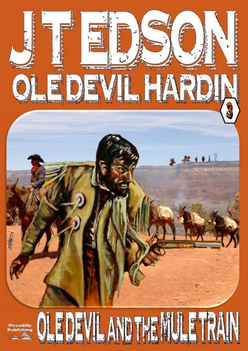 Cover of the book Ole Devil Hardin 3: Ole Devil and the Mule Train by J.T. Edson, Piccadilly Publishing