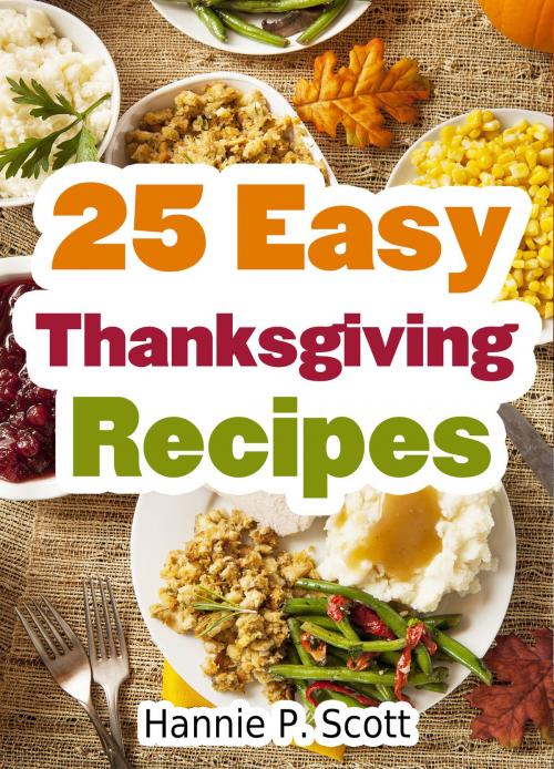 Cover of the book 25 Easy Thanksgiving Recipes by Hannie P. Scott, Hannie P. Scott