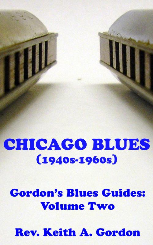 Cover of the book Gordon's Blues Guides, Volume Two: Chicago Blues by Rev. Keith A. Gordon, Rev. Keith A. Gordon