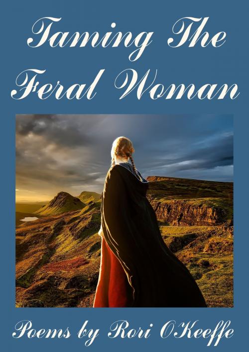 Cover of the book Taming The Feral Woman by Rori O'Keeffe, Rori O'Keeffe