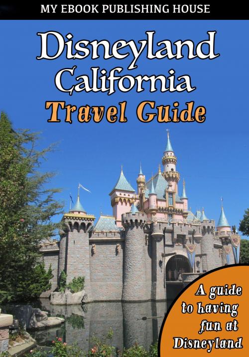 Cover of the book Disneyland California Travel Guide by My Ebook Publishing House, My Ebook Publishing House