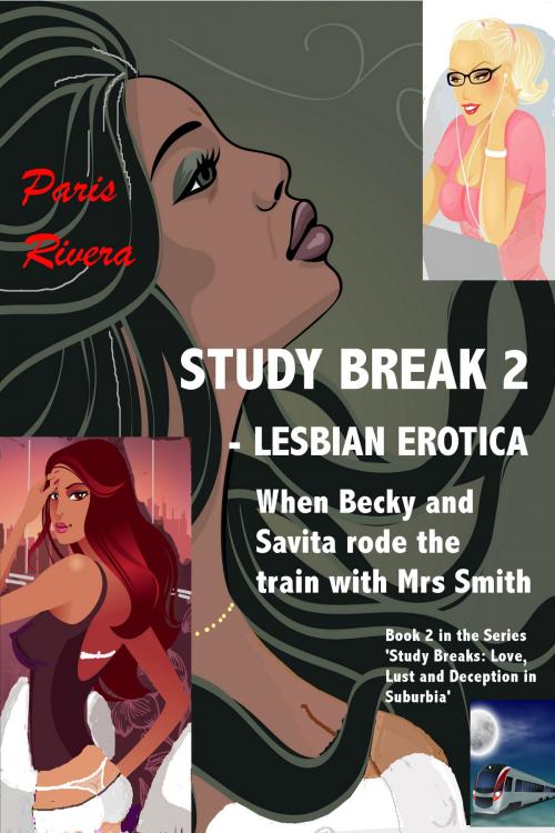 Cover of the book Study Break 2: Lesbian Erotica, Book 2 in the Series ‘Study Breaks: Love, Lust and Deception in Suburbia’ by Paris Rivera, Paris Rivera