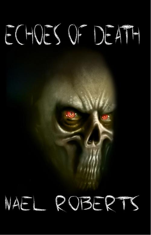 Cover of the book Echoes of Death by Nael Roberts, Nael Roberts