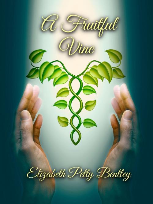 Cover of the book A Fruitful Vine by Elizabeth Petty Bentley, Parables