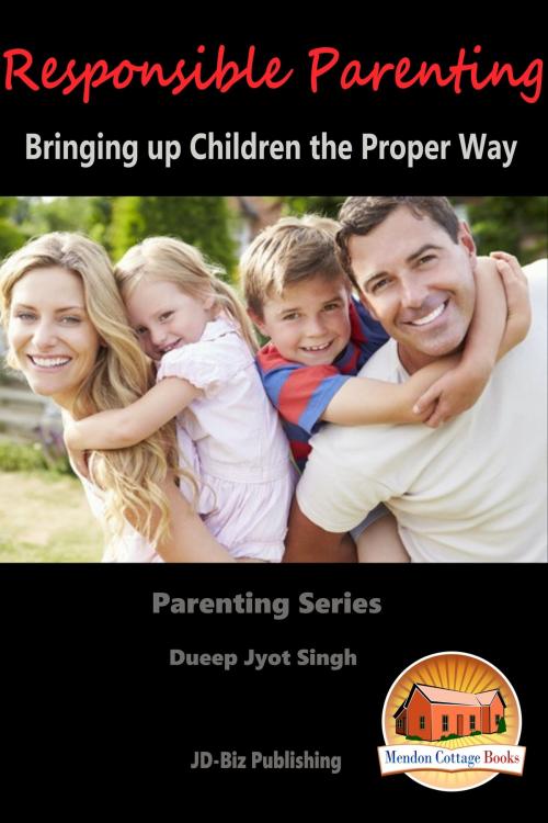 Cover of the book Responsible Parenting: Bringing up Children the Proper Way by Dueep Jyot Singh, Mendon Cottage Books