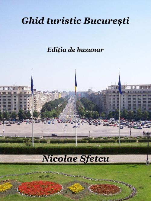 Cover of the book Ghid turistic București Ediția de buzunar by Nicolae Sfetcu, Nicolae Sfetcu