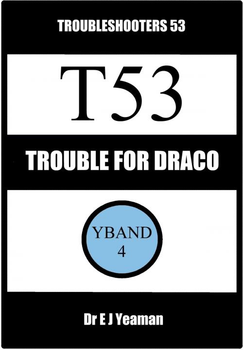 Cover of the book Trouble for Draco (Troubleshooters 53) by Dr E J Yeaman, Dr E J Yeaman