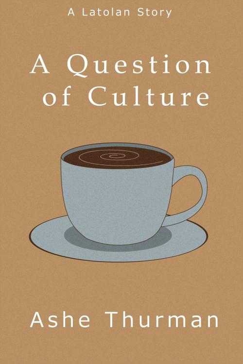 Cover of the book A Question of Culture by Ashe Thurman, Ashe Thurman