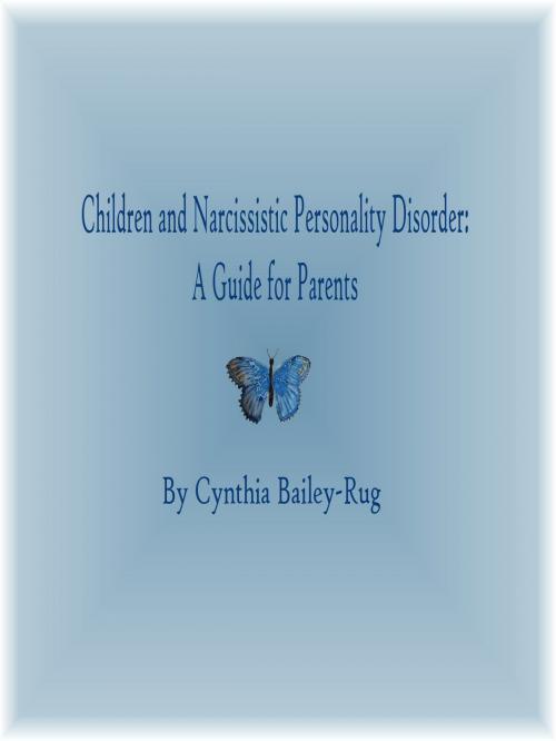 Cover of the book Children and Narcissistic Personality Disorder: A Guide for Parents by Cynthia Bailey-Rug, Cynthia Bailey-Rug