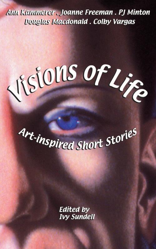 Cover of the book Visions of Life by Ivy Sundell, Crow Woods Publishing