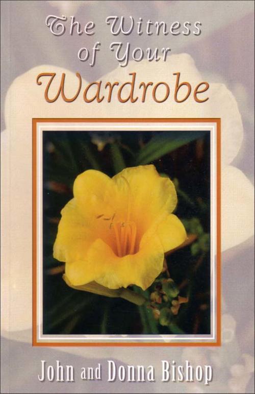 Cover of the book The Witness of Your Wardrobe by Dr. John Bishop, Donna Bishop, Sword of the Lord Foundation