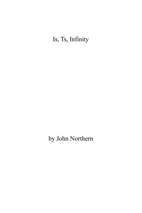 Cover of the book Is, Ts, Infinity by John Northern, John Northern