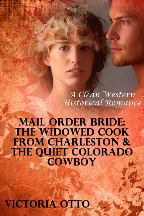 Cover of the book Mail Order Bride: The Widowed Cook From Charleston & The Quiet Colorado Cowboy (A Clean Western Historical Romance) by Victoria Otto, Lisa Castillo-Vargas