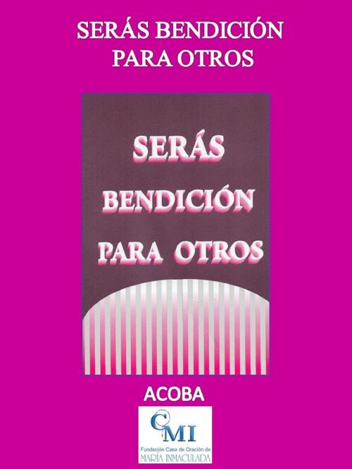 Cover of the book Serás Bendición Para Otros by ACOBA, ACOBA