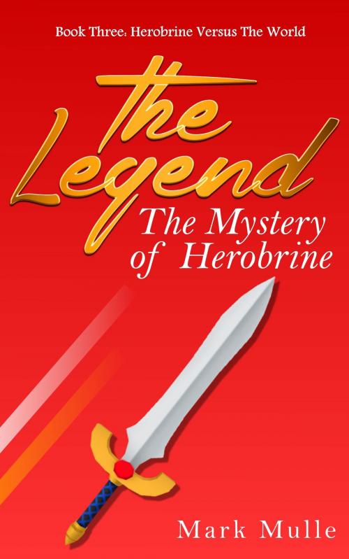 Cover of the book The Legend: The Mystery of Herobrine, Book Three - Herobrine versus the World by Mark Mulle, Mark Mulle