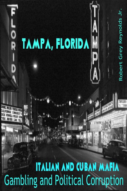 Cover of the book Tampa, Florida Italian and Cuban Mafia Gambling and Political Corruption by Robert Grey Reynolds Jr, Robert Grey Reynolds, Jr