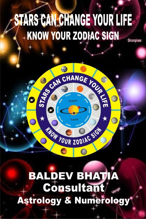 Cover of the book Stars Can Change Your Life- Know Your Zodiac Sign by Baldev Bhatia, Baldev Bhatia