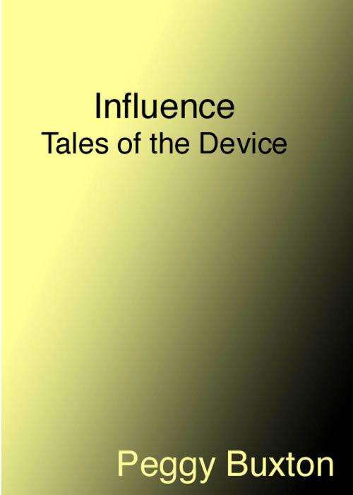Cover of the book Influence, Tales of the Device by Peggy Buxton, Peggy Buxton